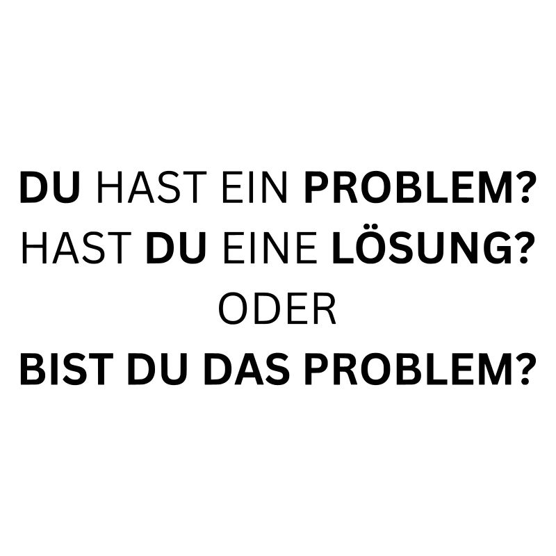 Bist du das Problem? - Lustiger Spruch