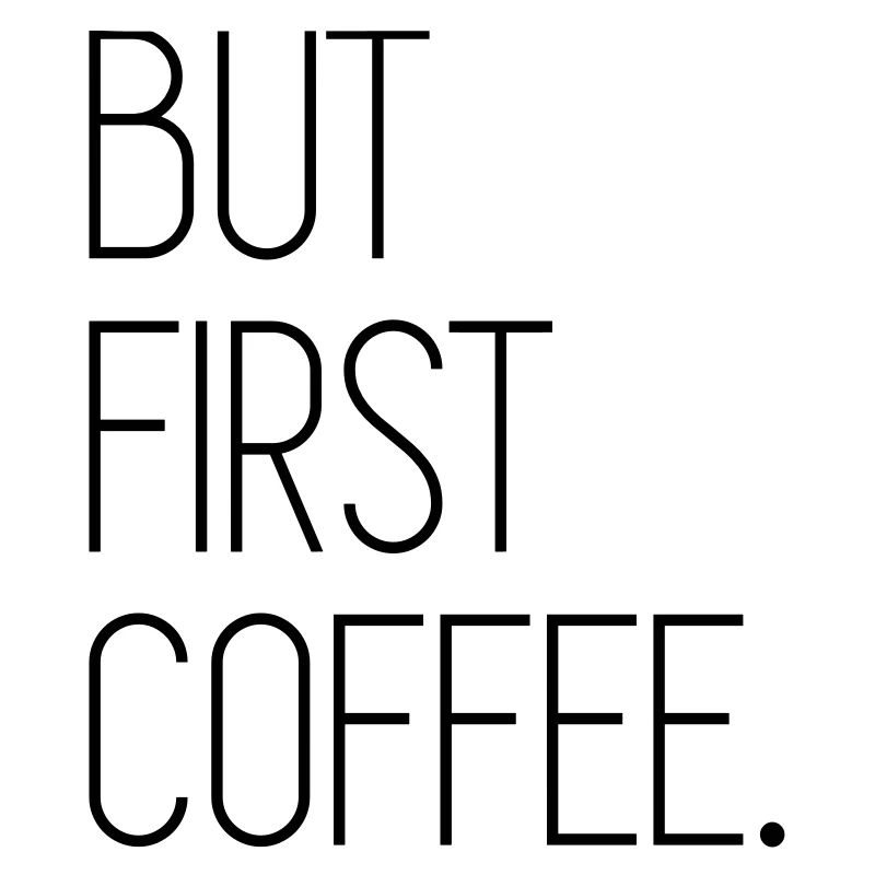 But First Coffee