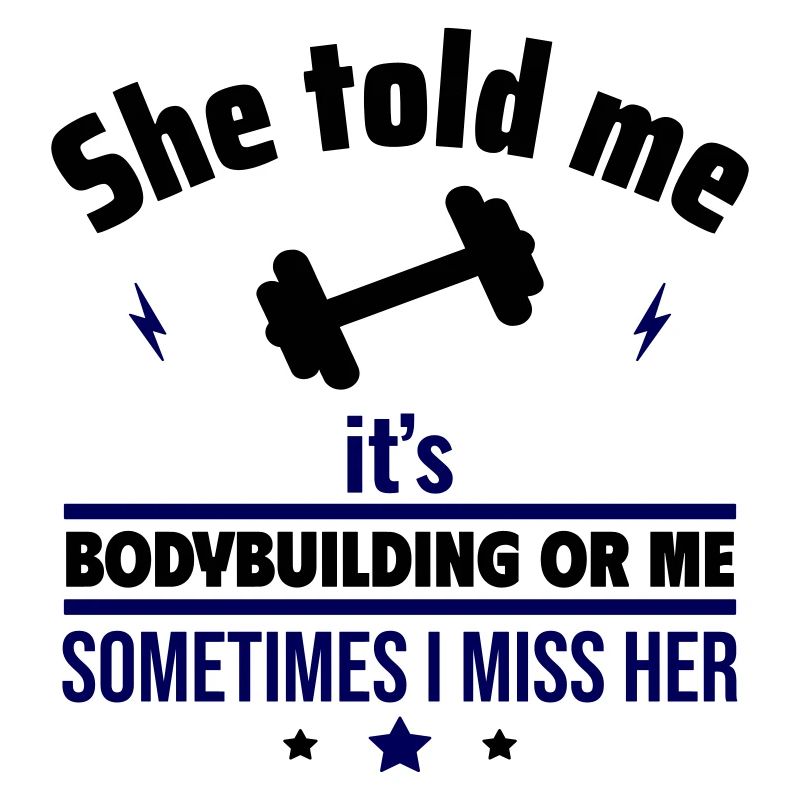 Sie hat gesagt, entweder Bodybuilding oder ich