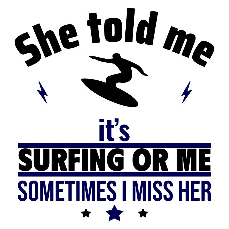 Sie sagte, es ist das Surfen oder ich