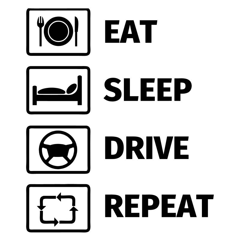 EAT SLEEP DRIVE REPEAT