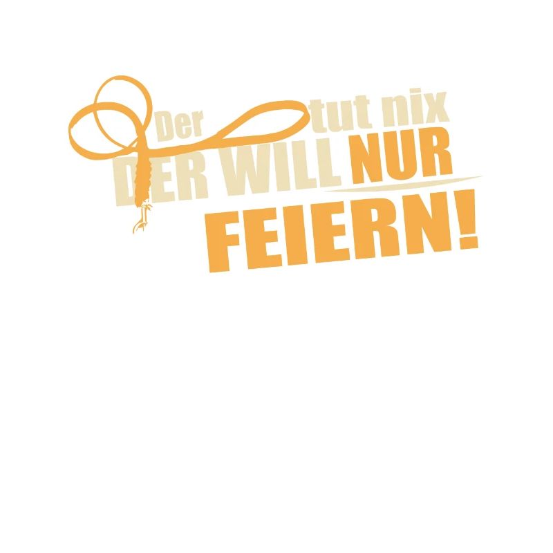 Der will nur feiern