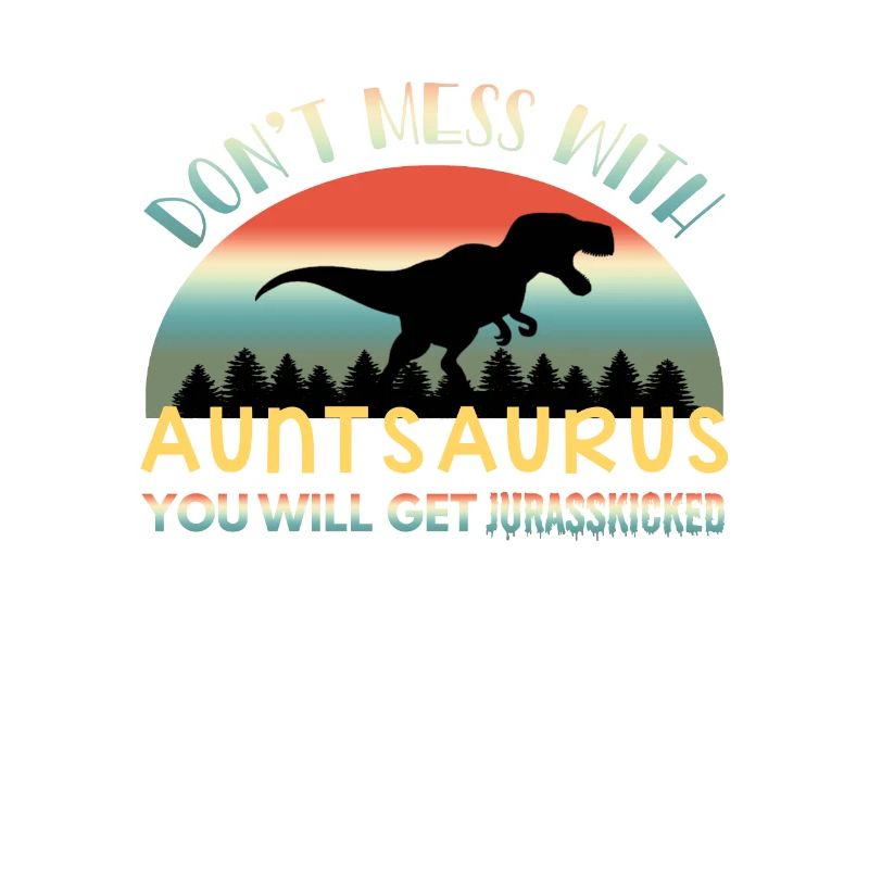 Don't Mess With Auntsaurus