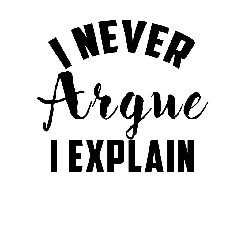 I Never Argue I Explain funny saying gift