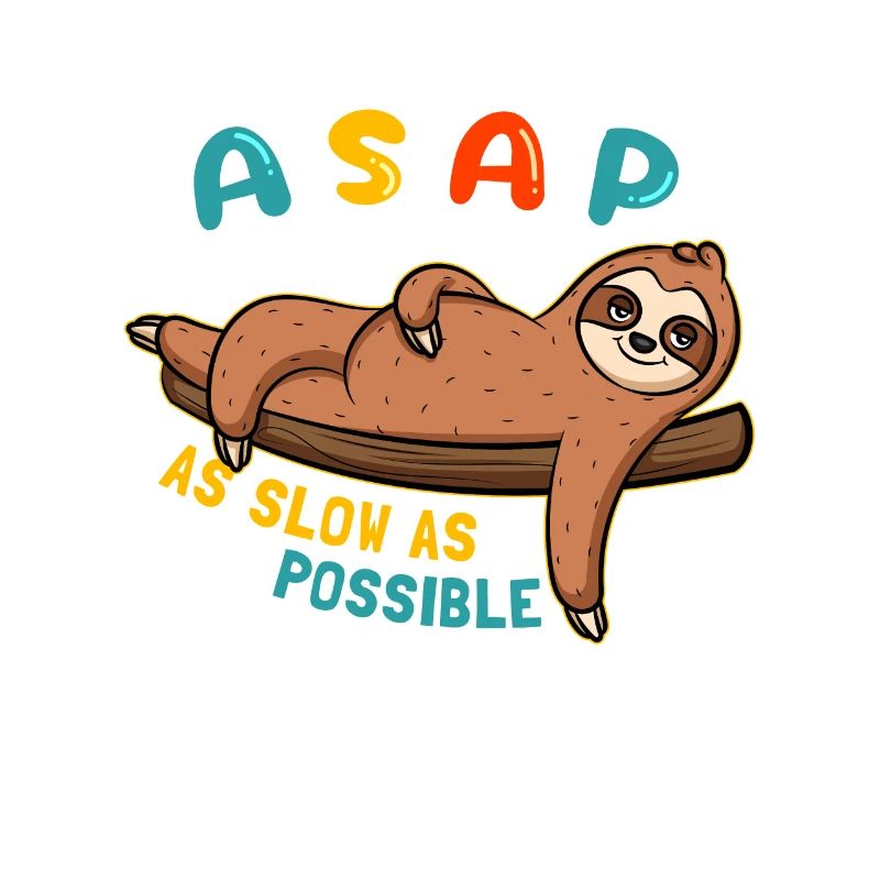 ASAP - As Slow As Possible Sloth