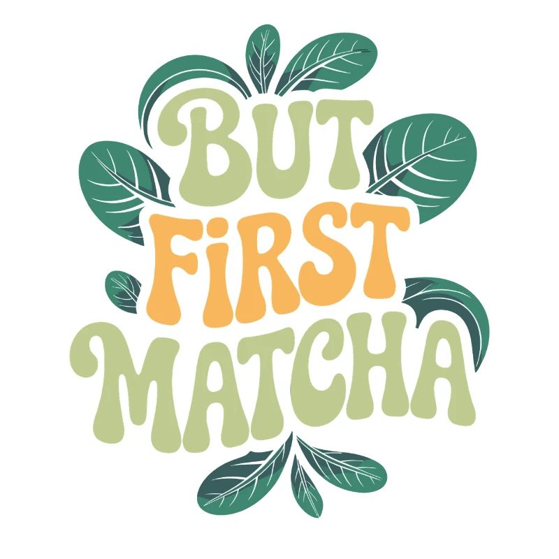 But First Matcha