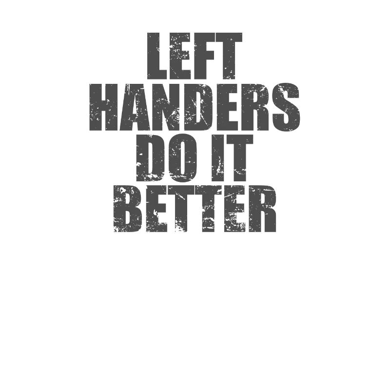 Left Handers do it Better Left-handed