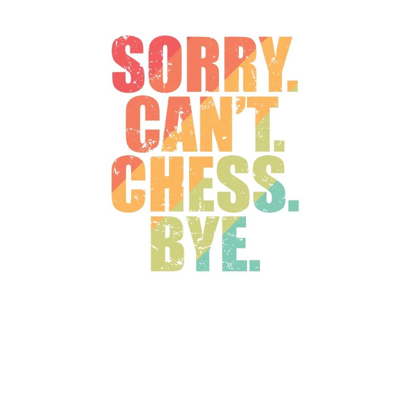 Sorry. Can't. Chess. Bye. Chess Brain Teaser