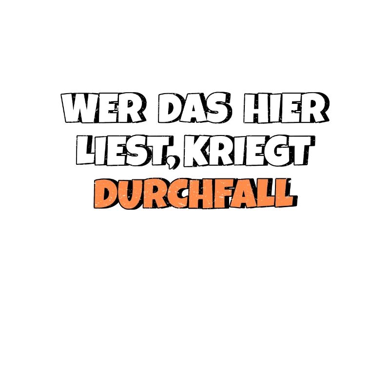 Wer das hier liest kriegt Durchfall