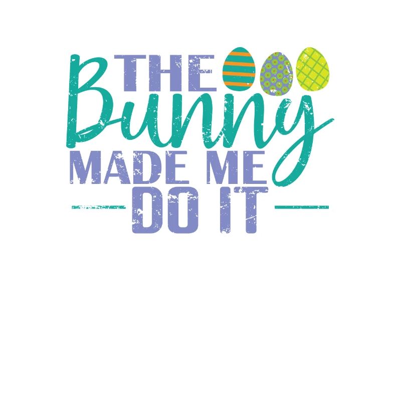 The Bunny Made me do it Easter Easter Eggs