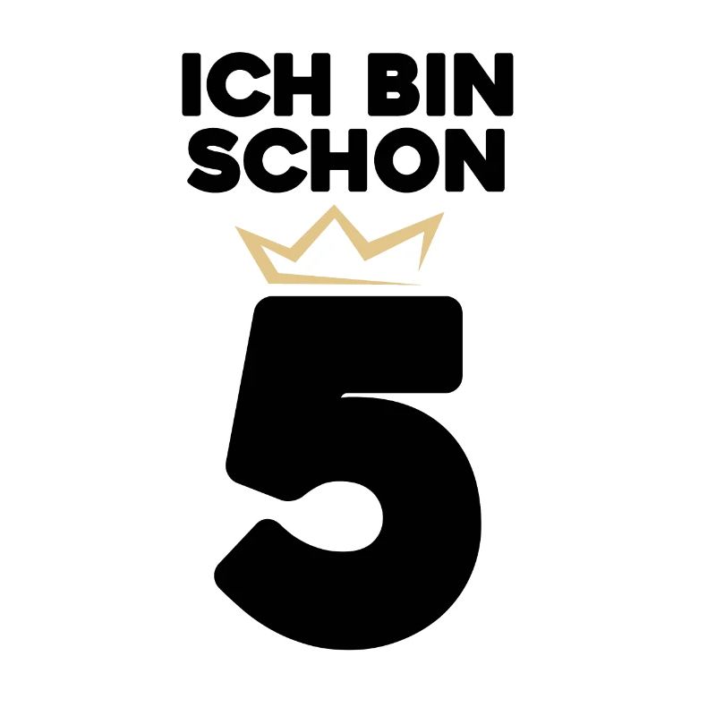Ich bin schon 5 mit Krone