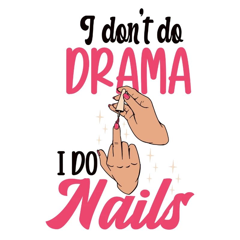I don't make drama, I make nails