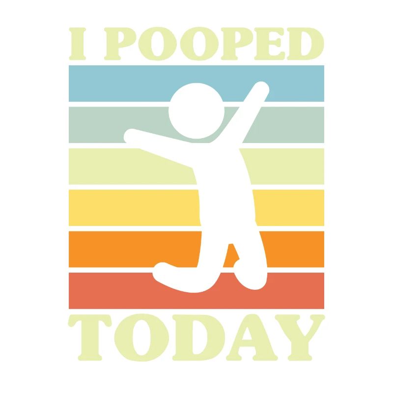 I pooped today