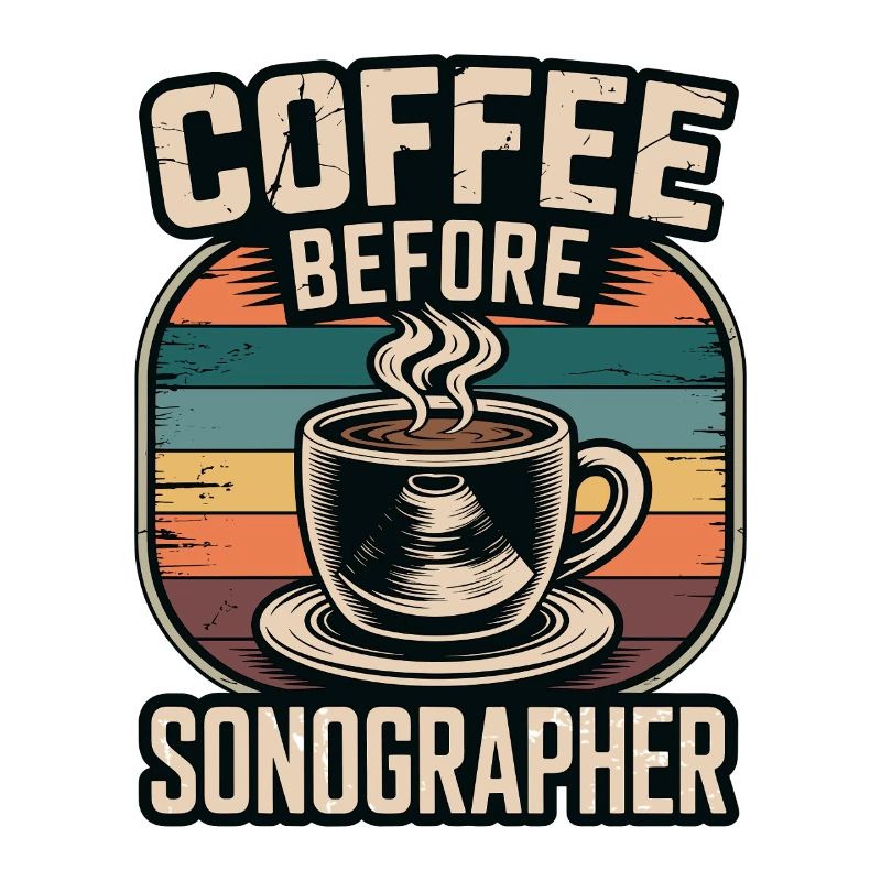 Sonographer Coffee Before Echo Tech Coffee Lover