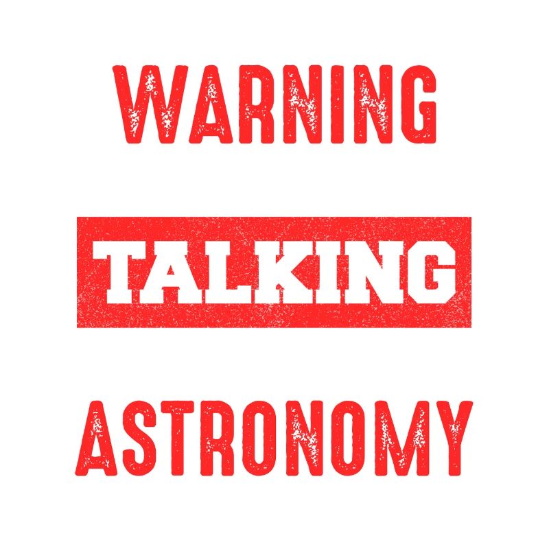 Warning: Talk about astronomy now