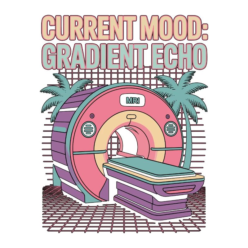 MRI Tech Current Mood Gradient Echo Radiologist