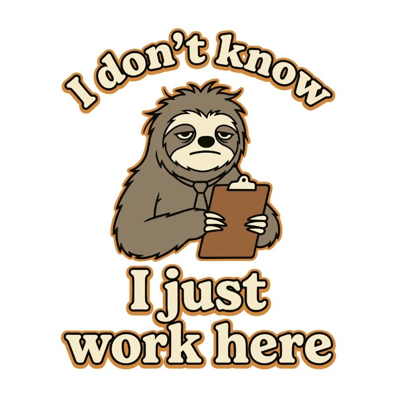 I Don’t Know I Just Work Here Funny Sloth