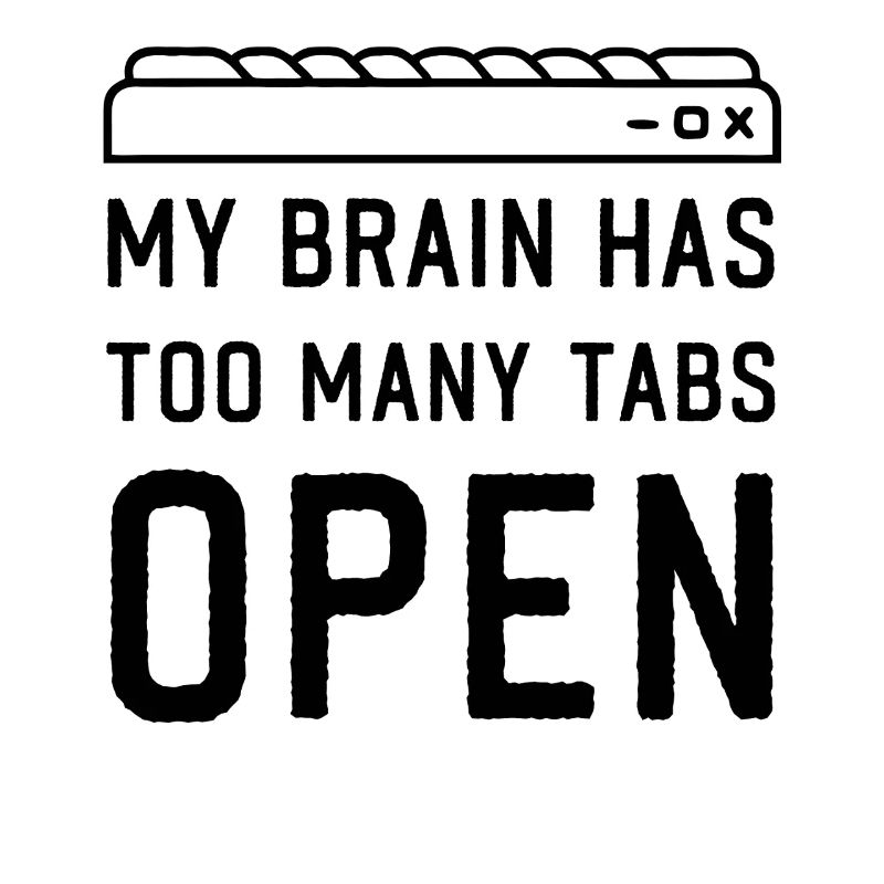 My Brain has too many Tabs Open funny PC Quotes