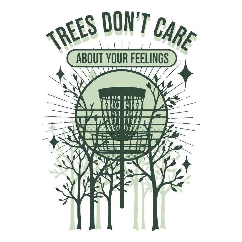 Trees Dont Care About Your Feelings Disc Golf