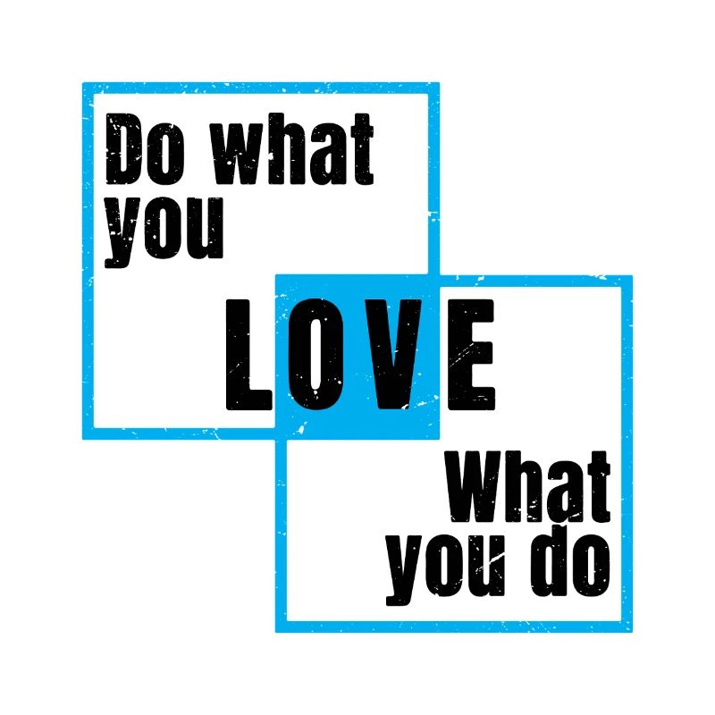 Fais ce que tu aimes, ce que tu fais