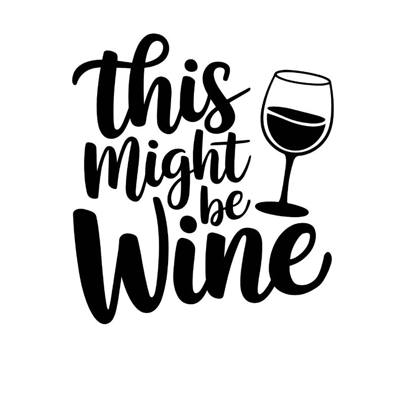This Might Be Wine Funny Saying For