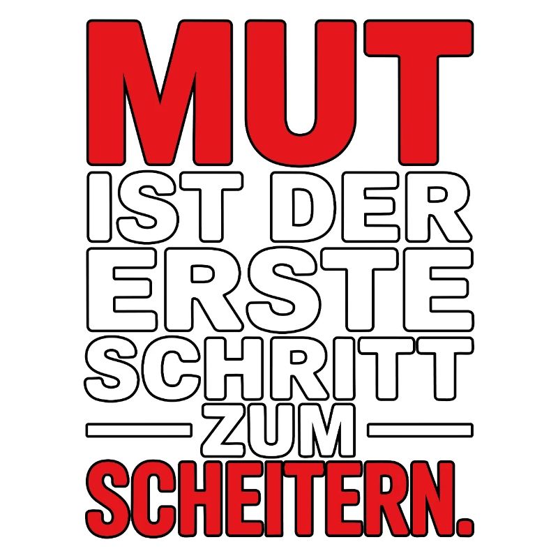 Courage is the first step to failure