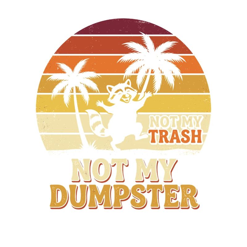Not My Dumpster Palm Trees Sunset