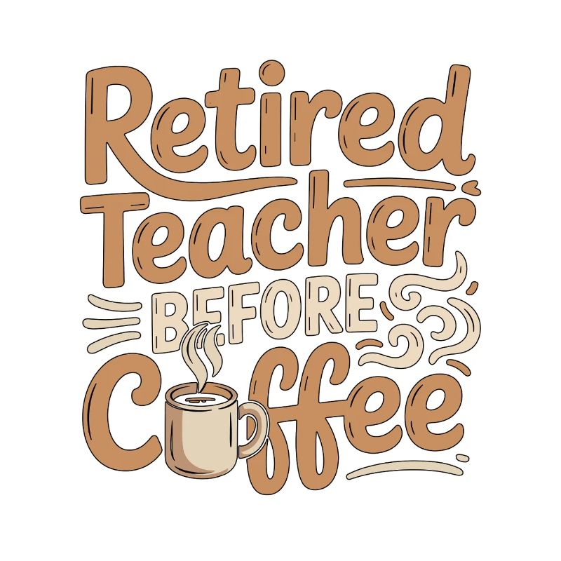 Retired Teacher Before Instructor Coffee Lover