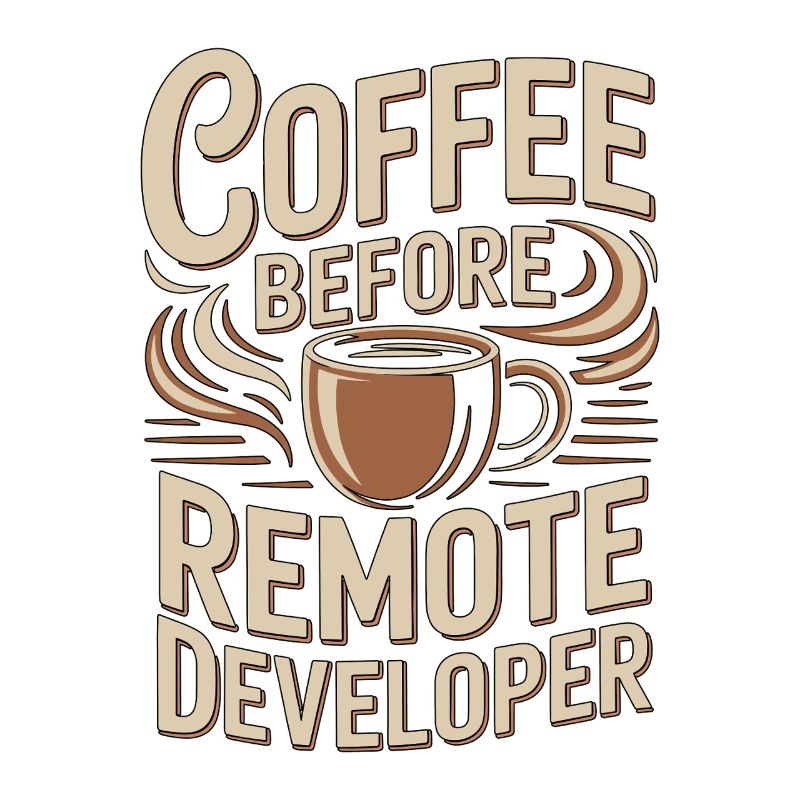 Remote Developer Coffee Remote Tech Coffee Lover
