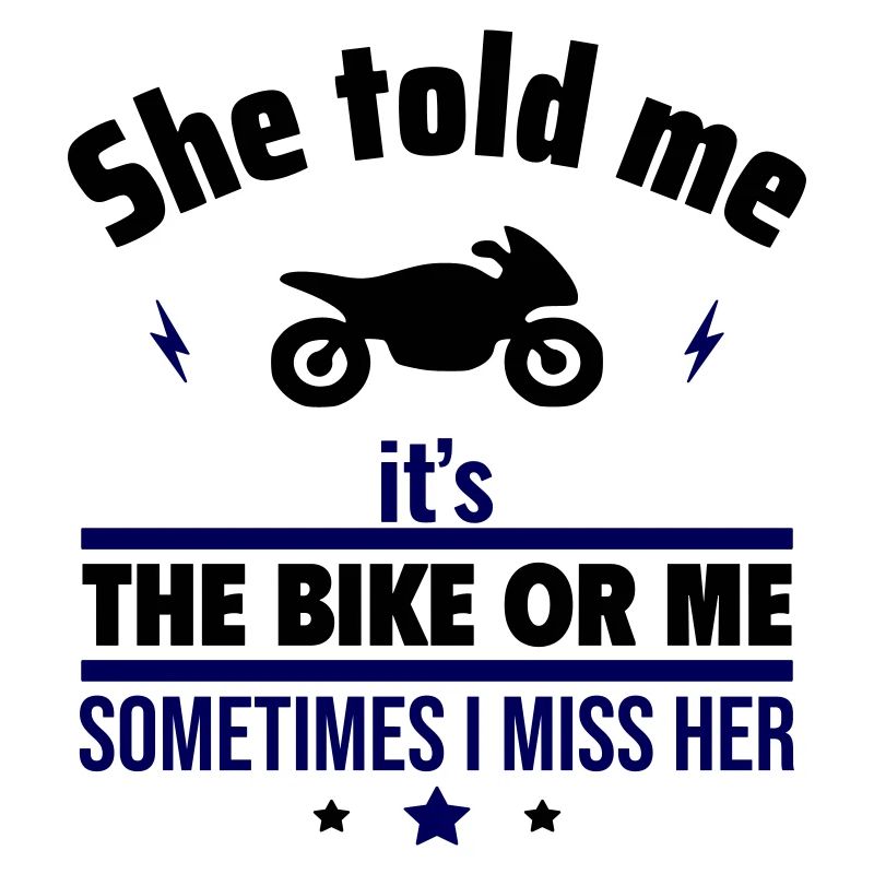Sie sagte, es ist das Motorrad oder ich