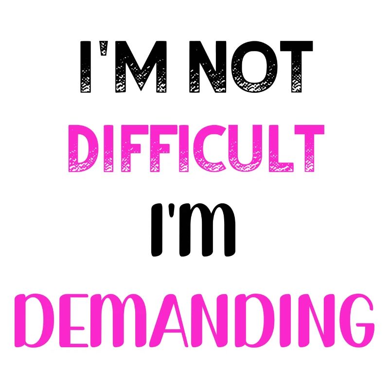 I m not difficult I m demanding PNK BLK
