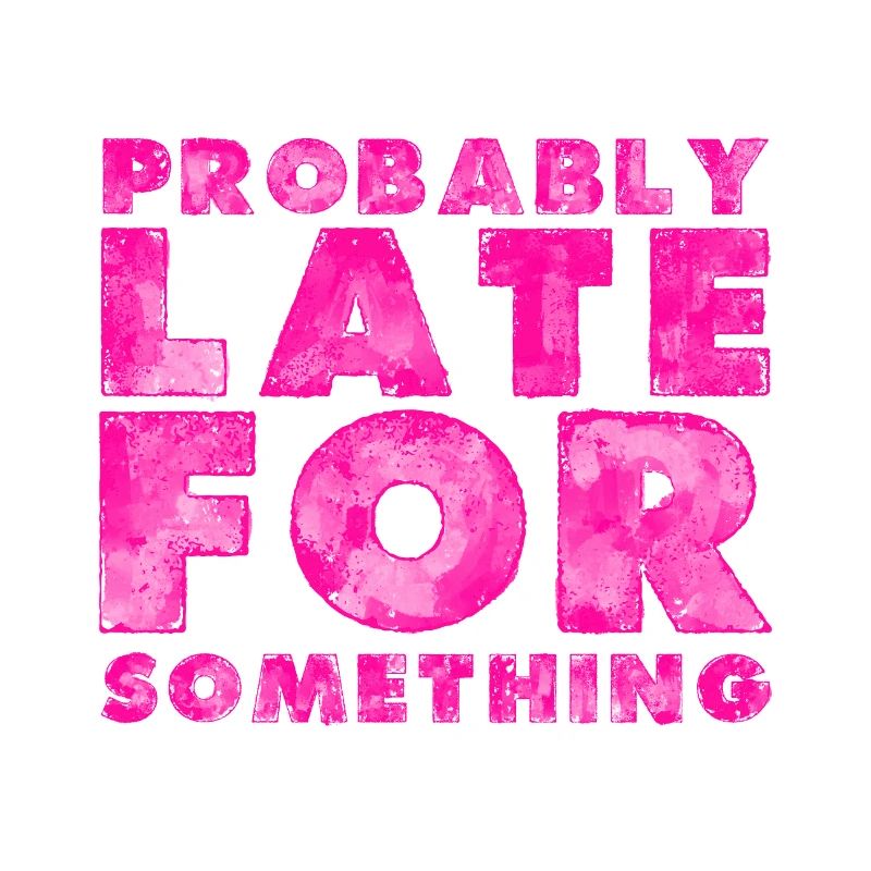 Sarcastic Probably Late for Something Sarcasm