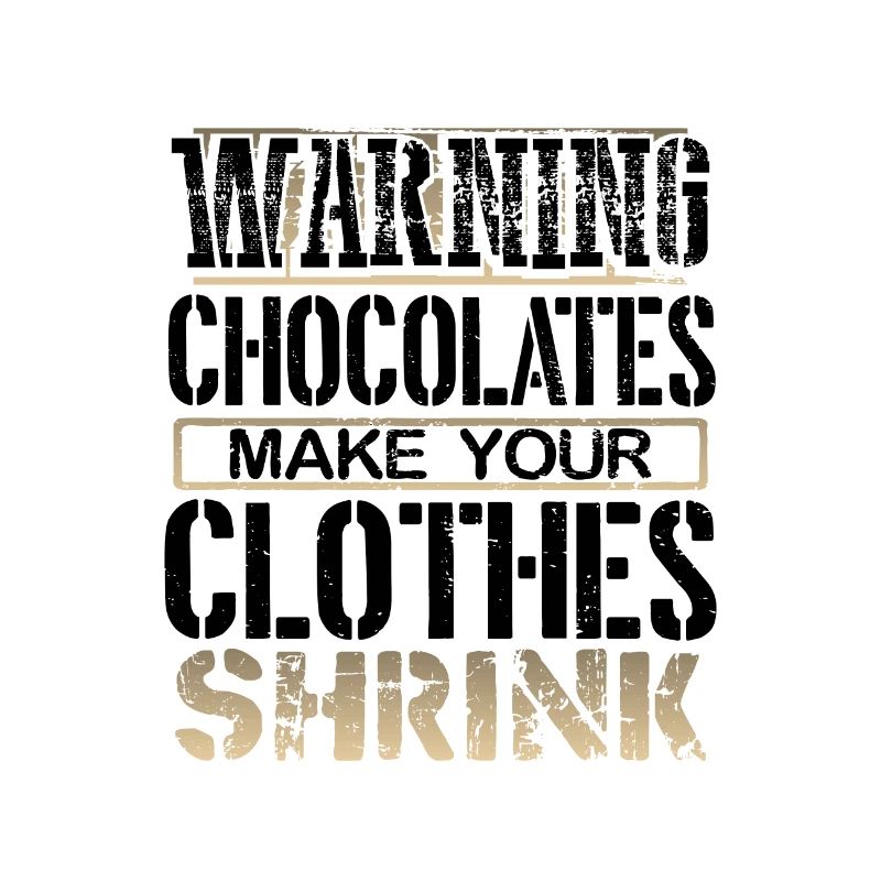 Chocoholic Gifts Warning Chocolates Make Clothes
