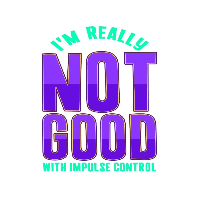 Sarcastic Gift Really Not Good With Impulse