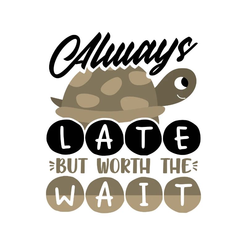 Always Late Worth the Wait Cute Turtle Lover Gift