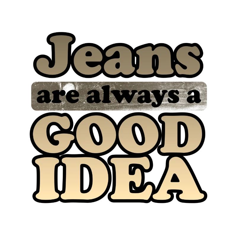 Jeans sind immer eine gute Idee Denim Lover Geschenkidee