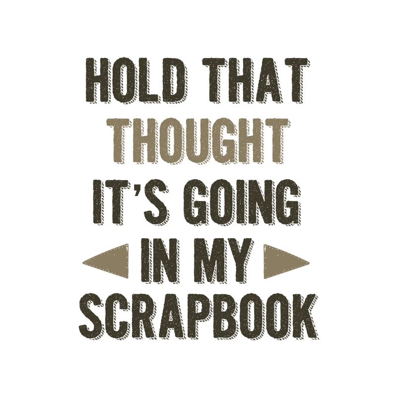 Scrapbooker Gifts Hold That Thought Going In