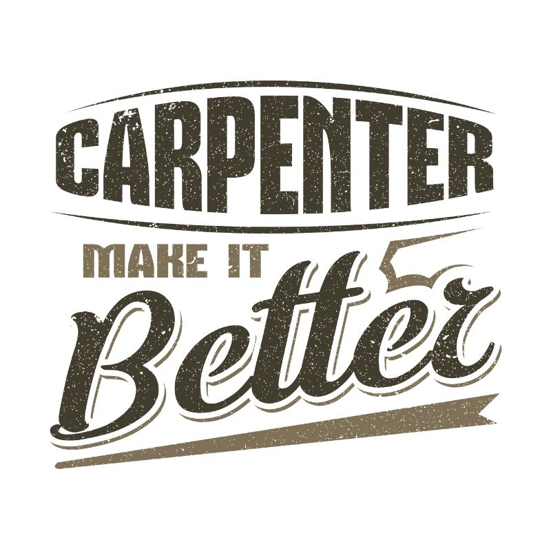 Carpenter Make it Better Carpenter Geschenkideen