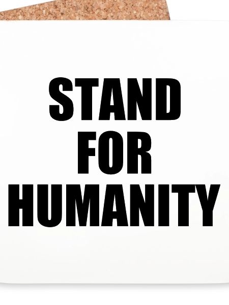 Stand for humanity