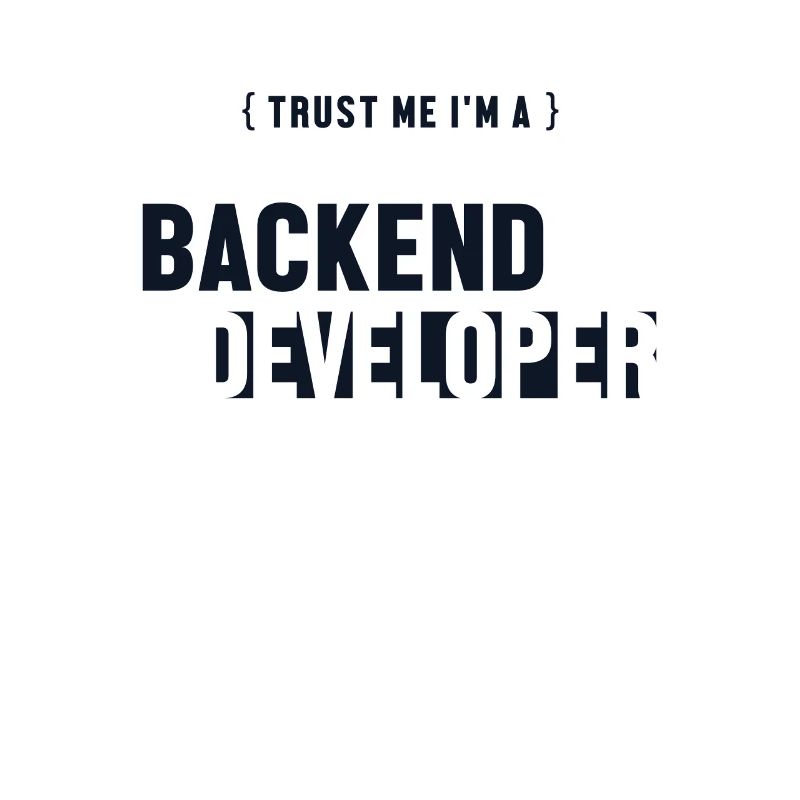 Trust Me I'm Backend Developer Engineer Software