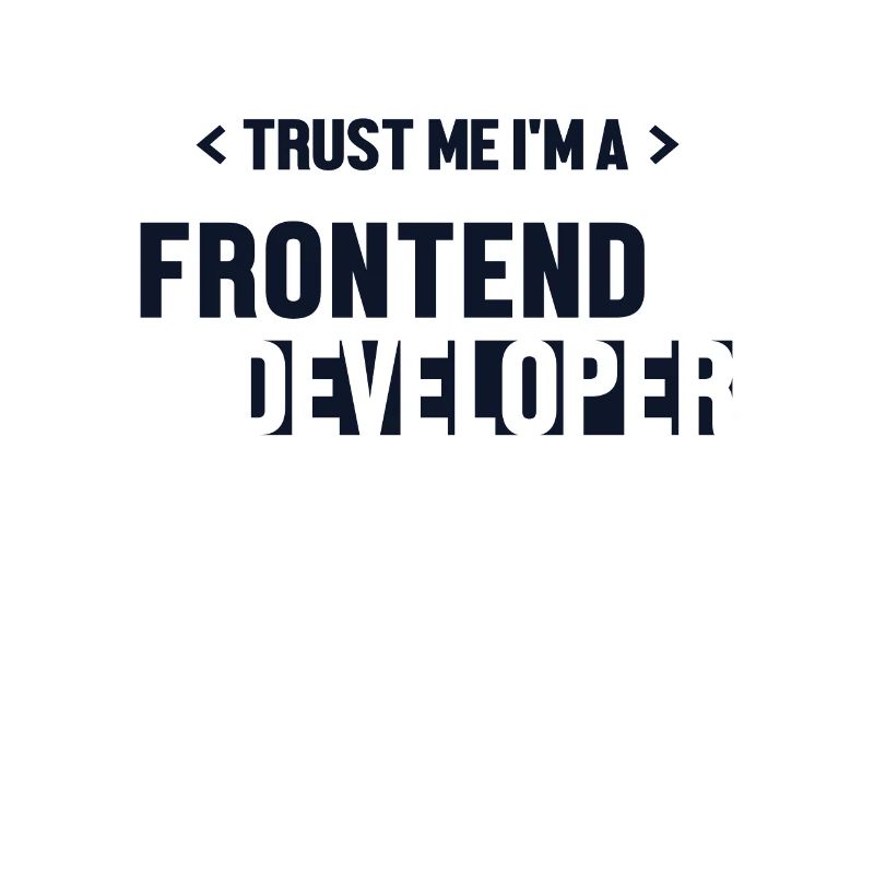 Trust Me I'm Frontend Developer Coder Software