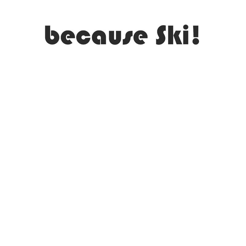Ski - because Ski
