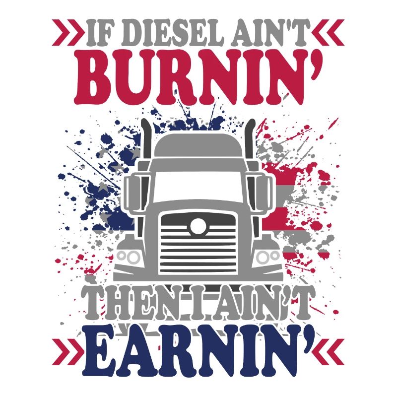 If Diesel Ain't BurninI Ain't Earnin