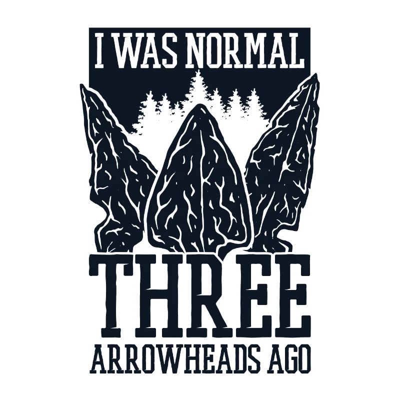 I Was Normal Three Arrowheads Ago Hunting Tips