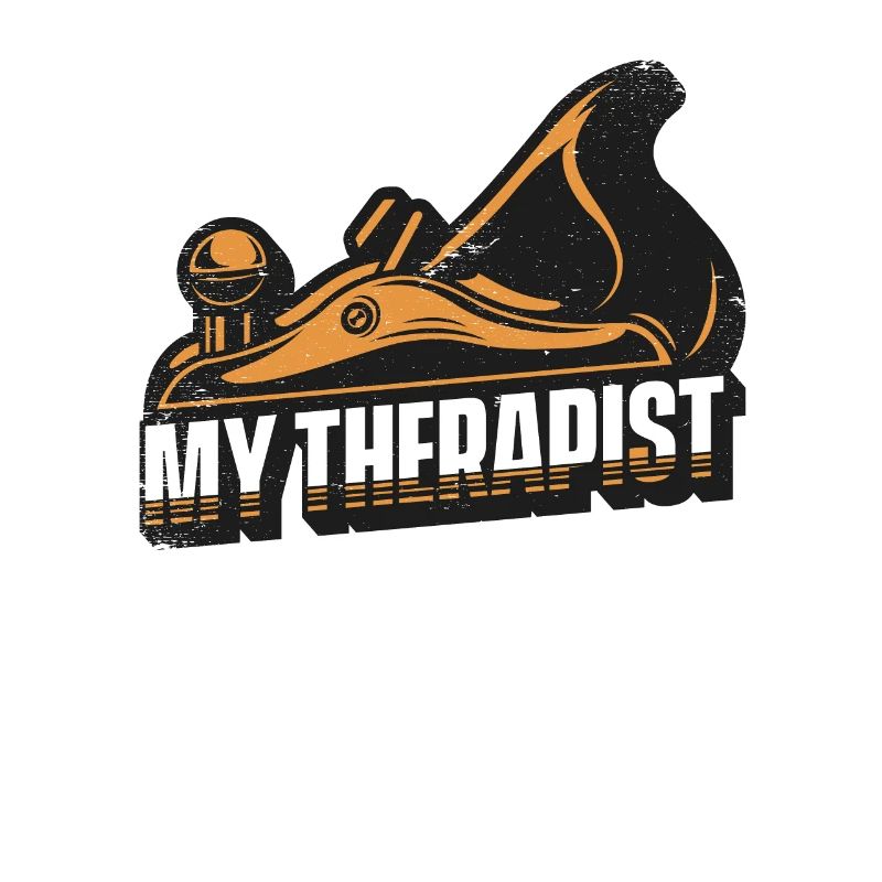 My Therapist Carpenter Wood Technician Carpenter