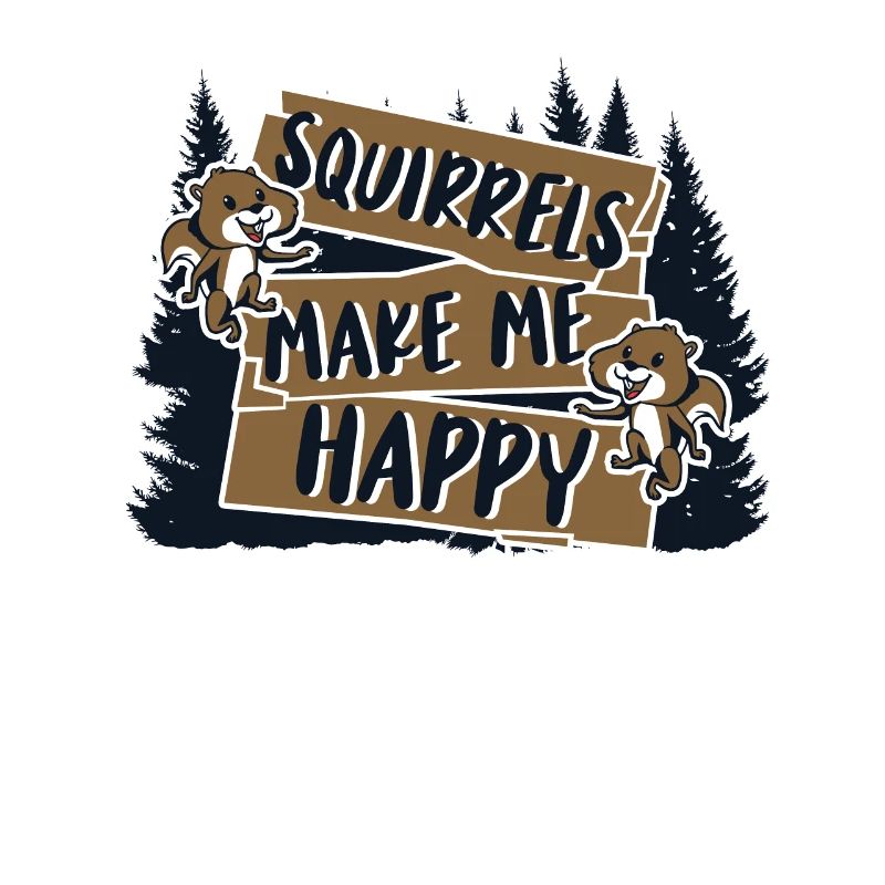 Squirrels Make Me Happy Grey Squirrel