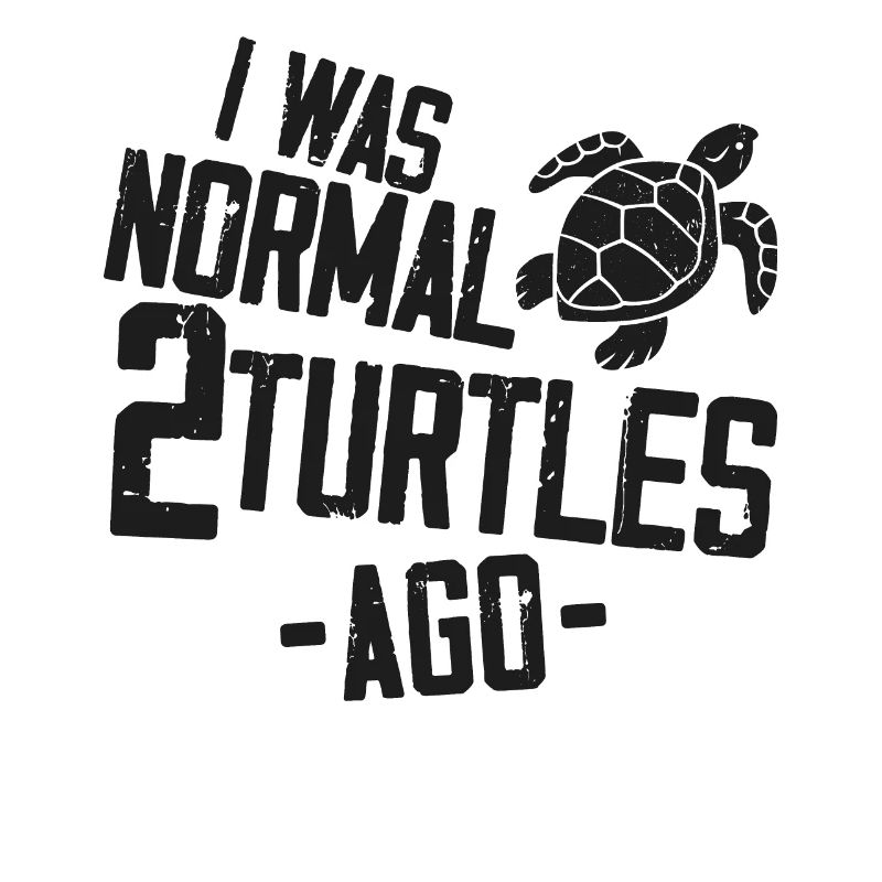 Sea Turtle Tortoise I Was Normal 2