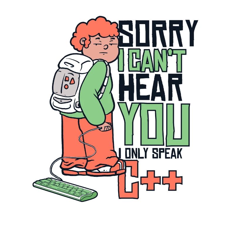 Can't Hear You Only Speak C++ Developer Coder