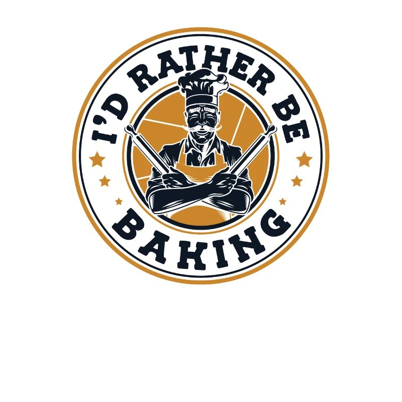 I'd Rather Be Baking Bakery Pastry Chef