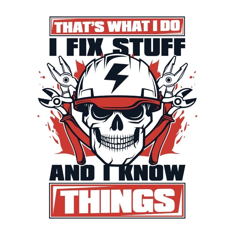 I Fix Stuff And I Know Things Electrician